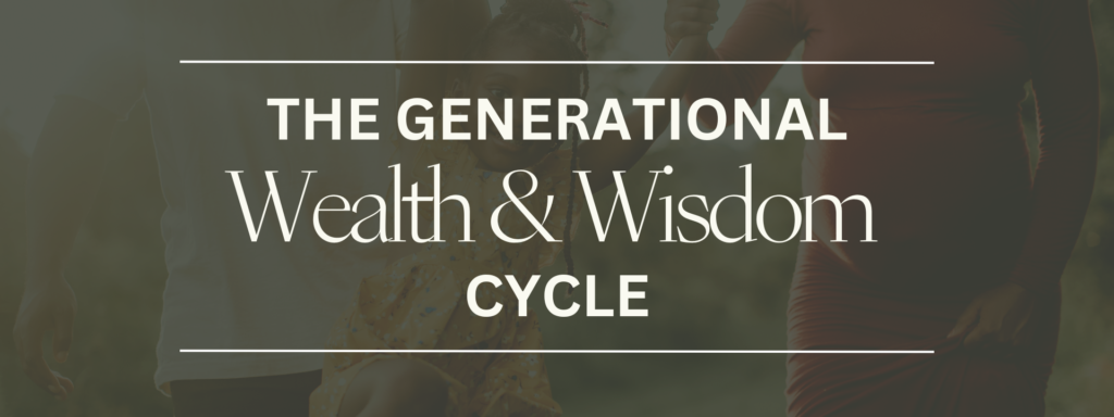 The Generational Wealth and Wisdom Cycle